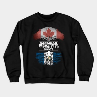 Canadian Grown With Guatemalan Roots - Gift for Guatemalan With Roots From Guatemala Crewneck Sweatshirt